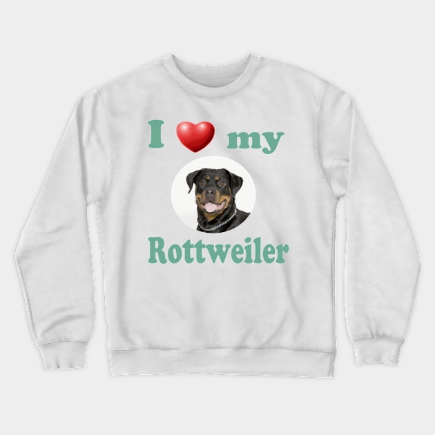 I Love My Rottweiler Crewneck Sweatshirt by Naves